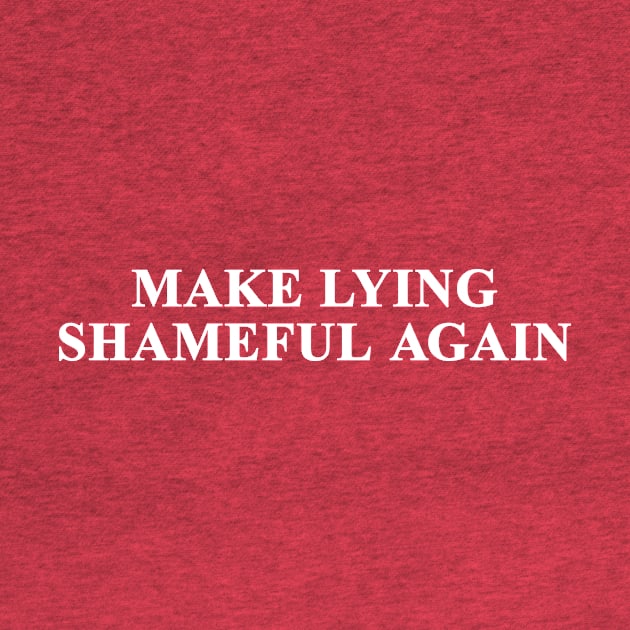 Make Lying Shameful Again by mockfu